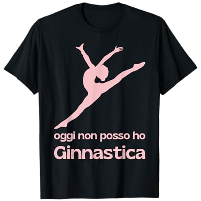 Oggi Non Posso Ho Ginnastica Ritmica Artistica Donna Uomo Maglietta