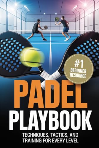 Padel Playbook: Techniques, Tactics, and Training for Every Level