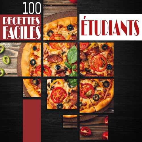 100 Recettes Faciles pour Etudiants: Livre Des Meilleures Recettes Super Faciles et pas Chère Pour Les Etudiants Fauchés- l' Excellent Cadeau pour les Amoureux de Cuisine