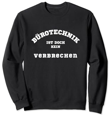 Bürotechnik ist doch kein Verbrechen | Deutsches Meme Sweatshirt