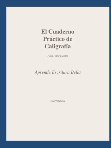 El Cuaderno Práctico de Caligrafía: Aprende Escritura Bella para Principiantes