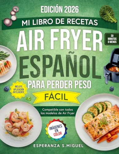 Mi libro de Recetas Air Fryer Español para Perder Peso: Recetas Saludables y Ligeras para Adelgazar con placer, favoreciendo una Energía Estable - Plan Adelgazante de 30 Días incluido