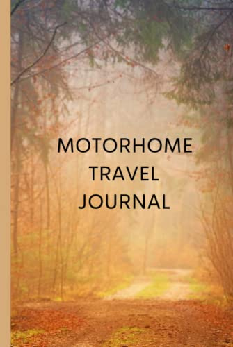 Motorhome Travel Journal: Keep treasured memories of all your Motorhome holidays. Detail where you've been and what you did