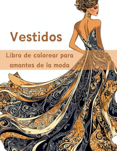Vestidos Libro De Colorear Para Adultos: 50 Diseños, Modernos, Vintage, Vestidos de Verano... De Ilustraciones Fáciles a Avanzadas. ¡Ideal para los amantes de la moda!