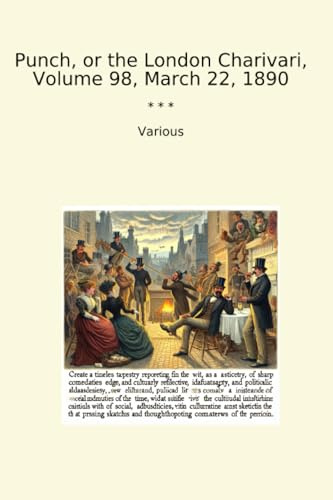 Punch, or the London Charivari, Volume 98, March 22, 1890 (Classic Books)