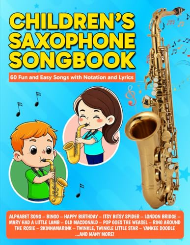 Children's Saxophone Songbook: 60 Fun and Easy Songs with Notation and Lyrics (Beginner Saxophone Songbooks)