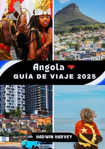 Angola GUÍA DE VIAJE 2025: Explorando ciudades vibrantes y las principales atracciones: un viaje a través de la cultura, la naturaleza y las joyas ocultas