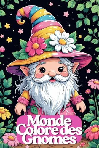 Monde Coloré des Gnomes – Livre de Coloriage Amusant pour Enfants dès 6 Ans | 82 Scènes Adorables de Gnomes de Jardin | 165 Pages | Une Page sur Deux ... Fantastique: Gnomes mignons, jardin magique