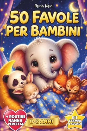 Favole per Bambini 0-3 anni: 50 Storie della Buonanotte di 5 Minuti Illustrate a colori. Preziosi Insegnamenti, Momenti di Coccole e Sogni Sereni.