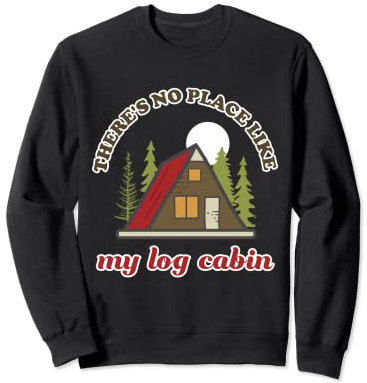 Il n'y a pas d'endroit comme mon camping en cabane en rondins Sweatshirt