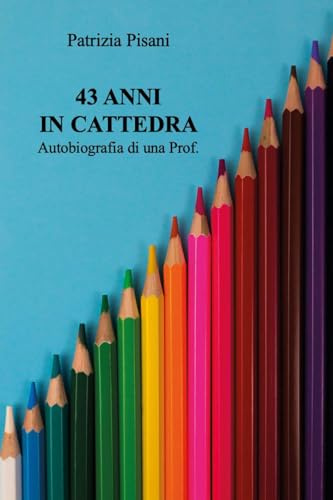43 anni in cattedra. Autobiografia di una prof