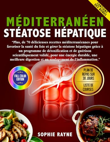 Méditerranéen livre de recettes pour foie gras: Recettes méditerranéennes pour favoriser la santé du foie et gérer la stéatose hépatique grâce à un programme de détoxification et anti-inflammatoire