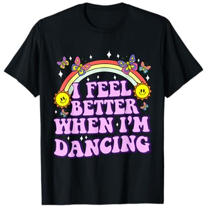 I Feel Better When I'm Dancing Ballet Dancer Girl Groovy y2k T-Shirt