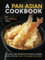 A Pan-Asian Cookbook: Unlock the Secrets of Asian Cuisine with these Easy-to-Make Recipes!
