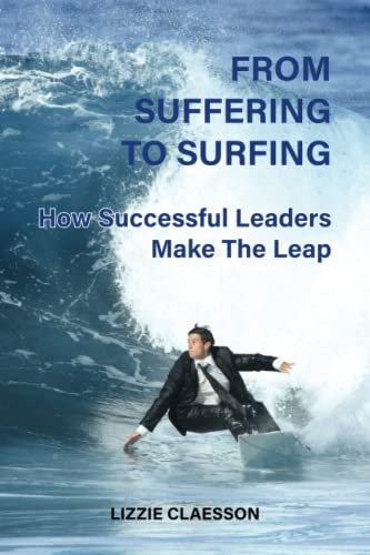 From Suffering to Surfing: How successful leaders make the leap