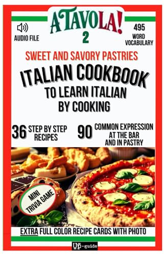 A TAVOLA 2! ITALIAN COOKBOOK TO LEARN ITALIAN BY COOKING! SWEET AND SAVORY PASTRIES.: 36 Step-by-Step Recipes + 495 Word Vocabulary + 90 Phrases for ... Language and Lifestyle Kitchen Accademy!)