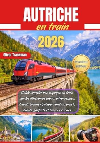 Autriche en train 2026: Guide complet des voyages en train sur les itinéraires alpins pittoresques, trajets Vienne–Salzbourg–Innsbruck, billets, forfaits et trésors cachés