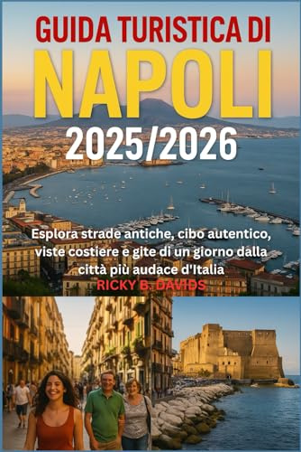 Guida Turistica di Napoli 2025/2026: Esplora strade antiche, cibo autentico, viste costiere e gite di un giorno dalla città più audace d'Italia