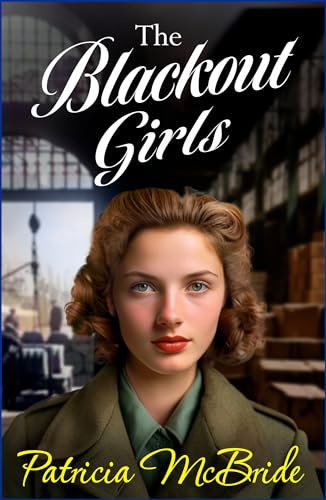 The Blackout Girls: A heartbreaking, emotional wartime saga series from Patricia McBride (Lily Baker Series Book 4)