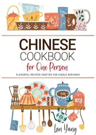 Chinese Cookbooks For One Person: Flavorful Chinese Recipes Crafted for Single Servings