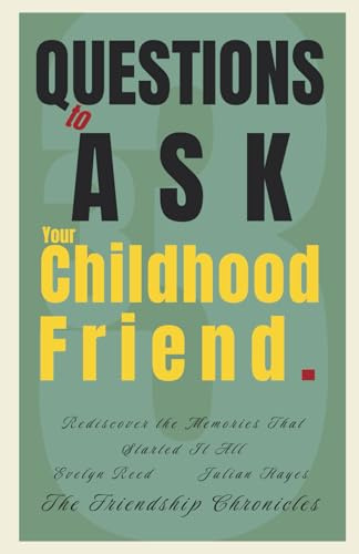 33 Questions to Ask Your Childhood Friend: Rediscover the Memories That Started It All (The Friendship Chronicles)