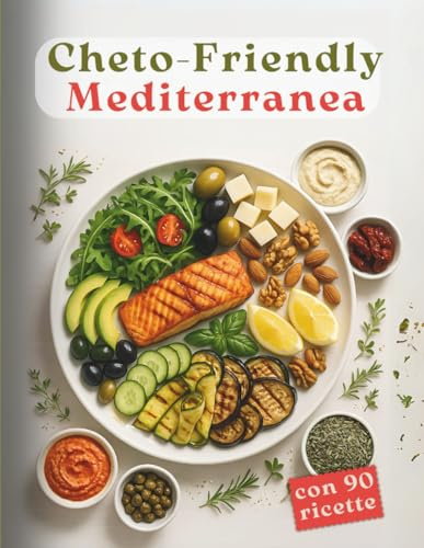 Cheto-Friendly Mediterranea: Manuale e ricettario di dieta chetogenica mediterranea. 90 piatti con foto a colori e consigli quotidiani