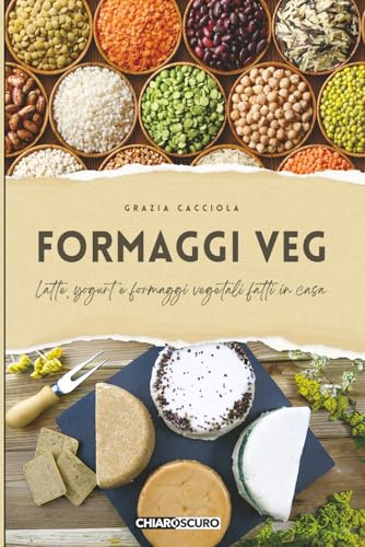 Formaggi veg: Latte, yogurt e formaggi vegetali fatti in casa: 5