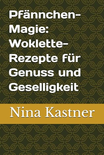 Pfännchen-Magie: 30 Woklette-Rezepte für Genuss und Geselligkeit