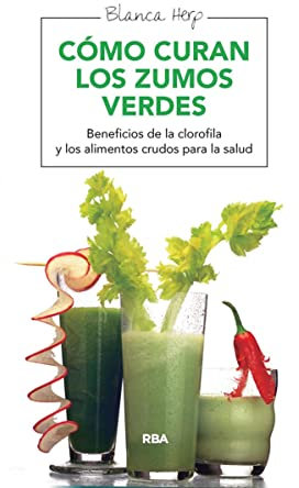 Cómo curan los zumos verdes: Beneficios de la clorofila y los alimentos crudos para la salud