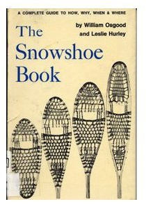 Snowshoe Book - Complete Guide To How, Why, When & Where - Second Edition, Revised And Enlarged