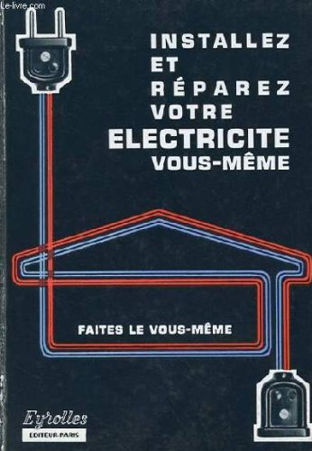 Installez et réparez votre électricité.