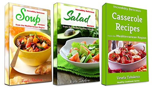 Incredibly Delicious Cookbook Bundle: Easy Soup, Salad and Casserole Recipes from the Mediterranean Region: Frugal Cooking on a Budget (Healthy Cookbook Series 12)