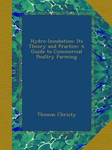 Hydro-Incubation: Its Theory and Practice: A Guide to Commercial Poultry Farming