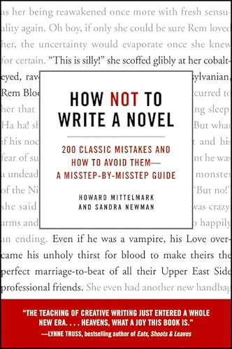How Not to Write a Novel: 200 Classic Mistakes and How to Avoid Them—A Misstep-by-Misstep Guide