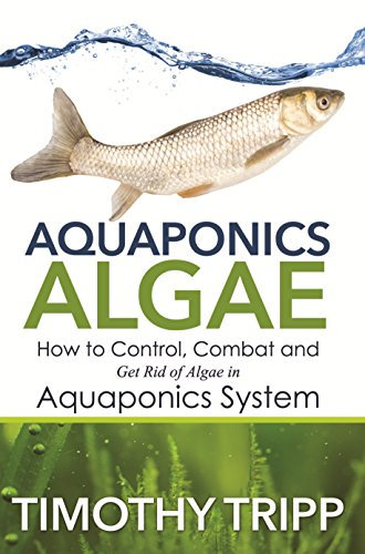Aquaponics Algae: How to Control, Combat and Get Rid of Algae in Aquaponics System