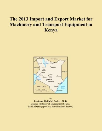 The 2013 Import and Export Market for Machinery and Transport Equipment in Kenya