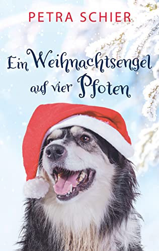 Ein Weihnachtsengel auf vier Pfoten: Liebesroman mit Hund | Romantisches Weihnachtsmärchen für Erwachsene (Santa Claus-Reihe 2)