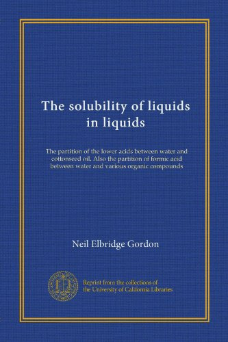La solubilité des liquides dans les liquides : la partition des acides inférieurs entre l'eau et l'huile de coton. Aussi la partition de l'acide formique entre l'eau et divers composés organiques