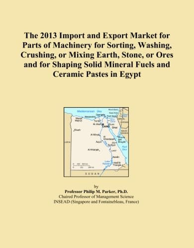 The 2013 Import and Export Market for Parts of Machinery for Sorting, Washing, Crushing, or Mixing Earth, Stone, or Ores and for Shaping Solid Mineral Fuels and Ceramic Pastes in Egypt