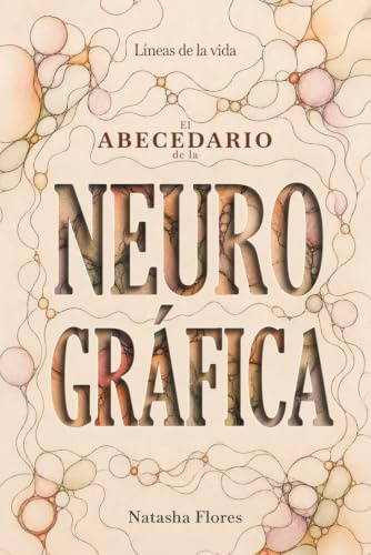 LÍNEAS DE LA VIDA: Abecedario de neurográfica Materiales de texto adicionales para el curso 'Principiante de Neurográfica' y curso 'Algoritmos Básicos ... de la Escuela Española de Neurográfica y TAC