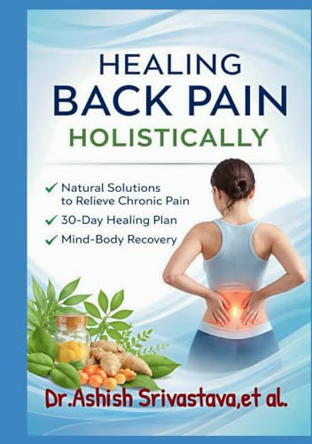 Healing Back Pain Holistically: Natural Solutions to Relieve Chronic Pain, 30-Day Healing Plan, Mind Body Recovery