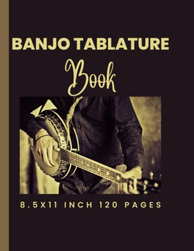 BANJO TABLATURE BOOK: Banjo Tablature Book is 120 page Interior for Folk and Bluegrass Musicians