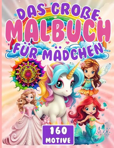 Das große Malbuch für Mädchen - Mädchen Ausmalbuch mit 160 Motiven – Mandala Malbuch für Kinder gemischt mit Einhörnern, Meerjungfrauen, ... - förderndes & großes DIN A4 Malbuch ab 4