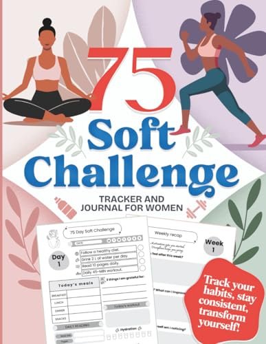 75 Soft Challenge: Tracker and Daily Journal for Women | Build Healthy Habits, Mental Toughness, Discipline and Become The Best Version of You