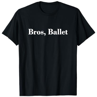 Bros, Ballet Men Boys Dance Too Barre Dancewear T-Shirt