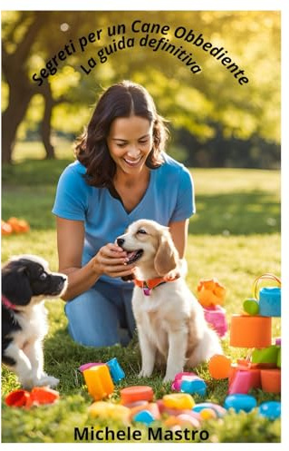 Segreti per un Cane Obbediente: La Guida Definitiva