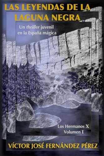 LAS LEYENDAS DE LA LAGUNA NEGRA: Un thriller juvenil en la España mágica (LOS HERMANOS X)