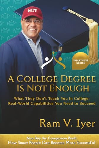 A College Degree Is Not Enough: What They Don't Teach You in College: Real-World Capabilities You Need to Succeed