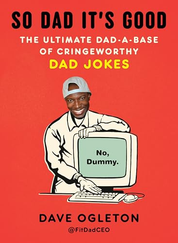 So Dad It's Good: The Ultimate Dad-a-Base of Cringeworthy Dad Jokes
