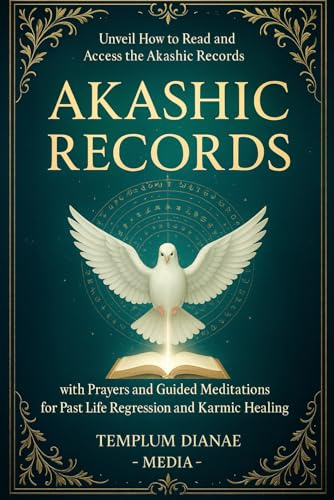 Akashic Records: Unveil How to Read and Access the Akashic Records; with Prayers and Guided Meditations for Past Life Regression and Karmic Healing (Esoteric Spirituality)